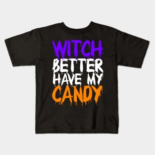 Witch Better have my candy Kids T-Shirt